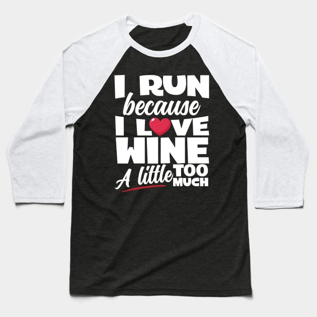 I Run Because I Love Wine Baseball T-Shirt by thingsandthings